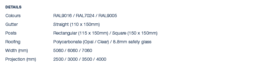 Details Colours RAL9016 / RAL7024 / RAL9005 Gutter Straight (110 x 150mm) Posts Rectangular (115 x 150mm) / Square (1...