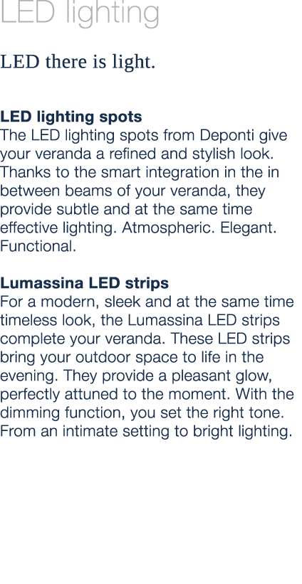 LED lighting LED there is light. LED lighting spots The LED lighting spots from Deponti give your veranda a refined a...