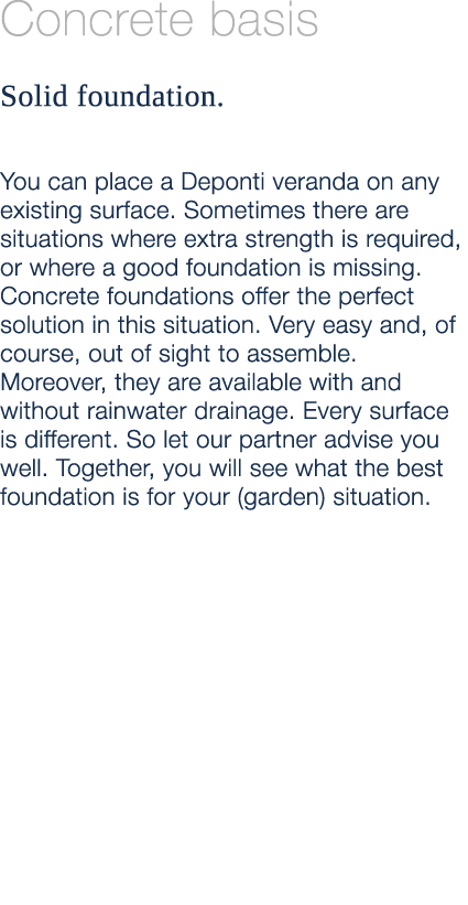 Concrete basis Solid foundation. You can place a Deponti veranda on any existing surface. Sometimes there are situati...
