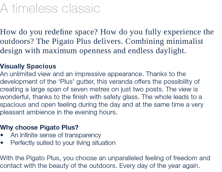 A timeless classic How do you redefine space? How do you fully experience the outdoors? The Pigato Plus delivers. Com...