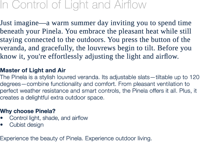 In Control of Light and Airflow Just imagine—a warm summer day inviting you to spend time beneath your Pinela. You em...
