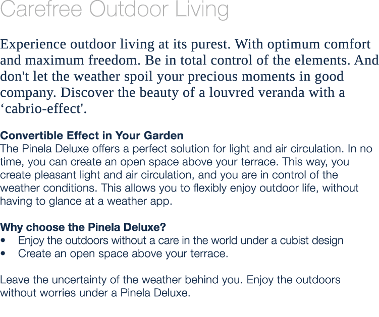 Carefree Outdoor Living Experience outdoor living at its purest. With optimum comfort and maximum freedom. Be in tota...