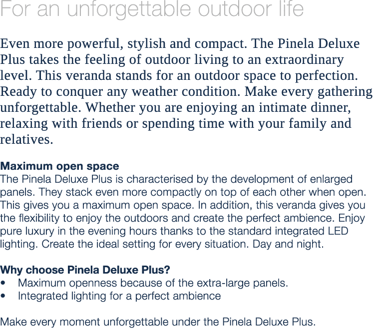 For an unforgettable outdoor life Even more powerful, stylish and compact. The Pinela Deluxe Plus takes the feeling o...