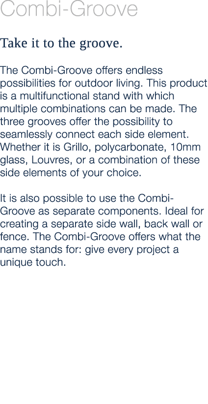 Combi Groove Take it to the groove. The Combi Groove offers endless possibilities for outdoor living. This product is...