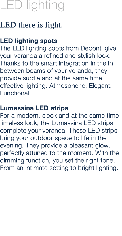 LED lighting LED there is light. LED lighting spots The LED lighting spots from Deponti give your veranda a refined a...