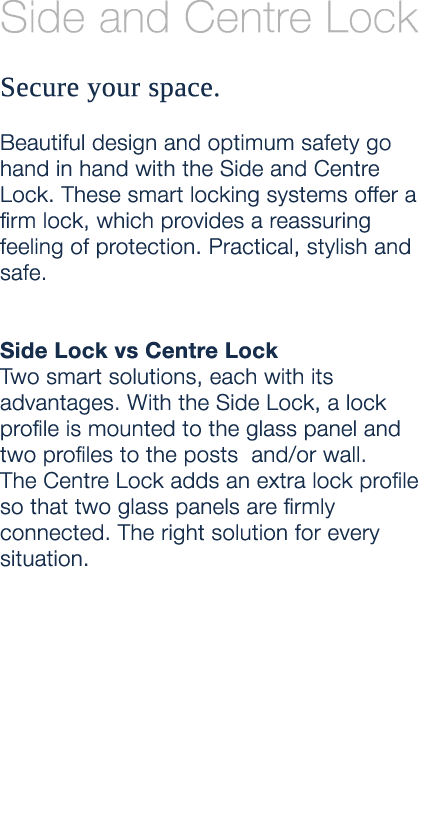 Side and Centre Lock Secure your space. Beautiful design and optimum safety go hand in hand with the Side and Centre ...