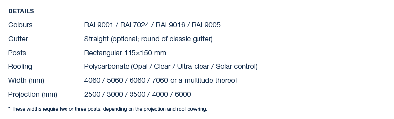 Details Colours RAL9001 / RAL7024 / RAL9016 / RAL9005 Gutter Straight (optional; round of classic gutter) Posts Recta...