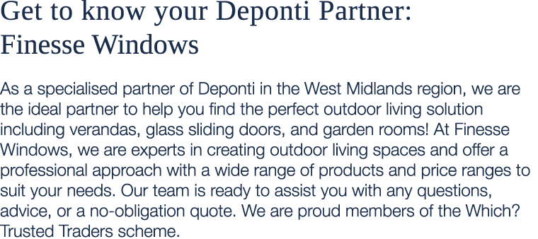 Get to know your Deponti Partner: Finesse Windows As a specialised partner of Deponti in the West Midlands region, we...