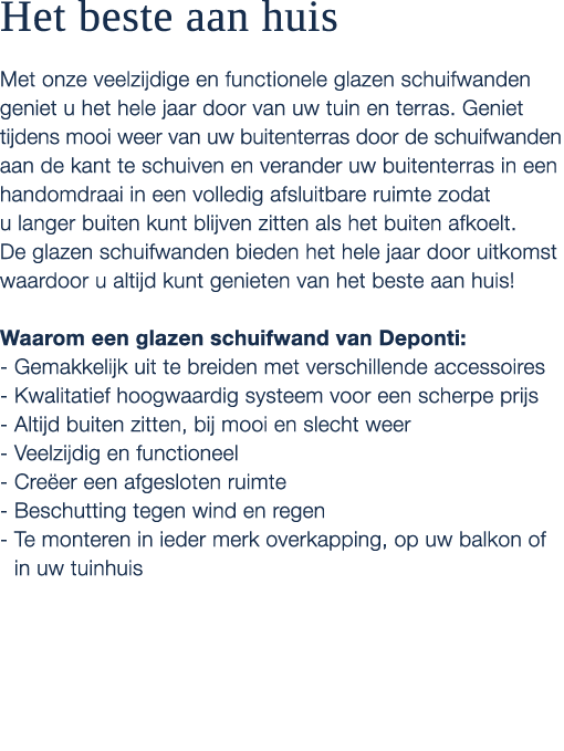 Het beste aan huis Met onze veelzijdige en functionele glazen schuifwanden geniet u het hele jaar door van uw tuin en...