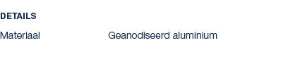 Details Materiaal Geanodiseerd aluminium 