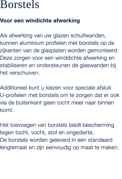 Borstels Voor een windichte afwerking Als afwerking van uw glazen schuifwanden, kunnen aluminium profielen met borste...