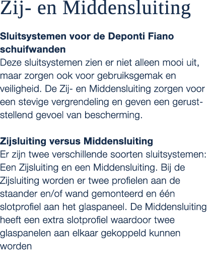 Zij en Middensluiting Sluitsystemen voor de Deponti Fiano schuifwanden Deze sluitsystemen zien er niet alleen mooi ui...